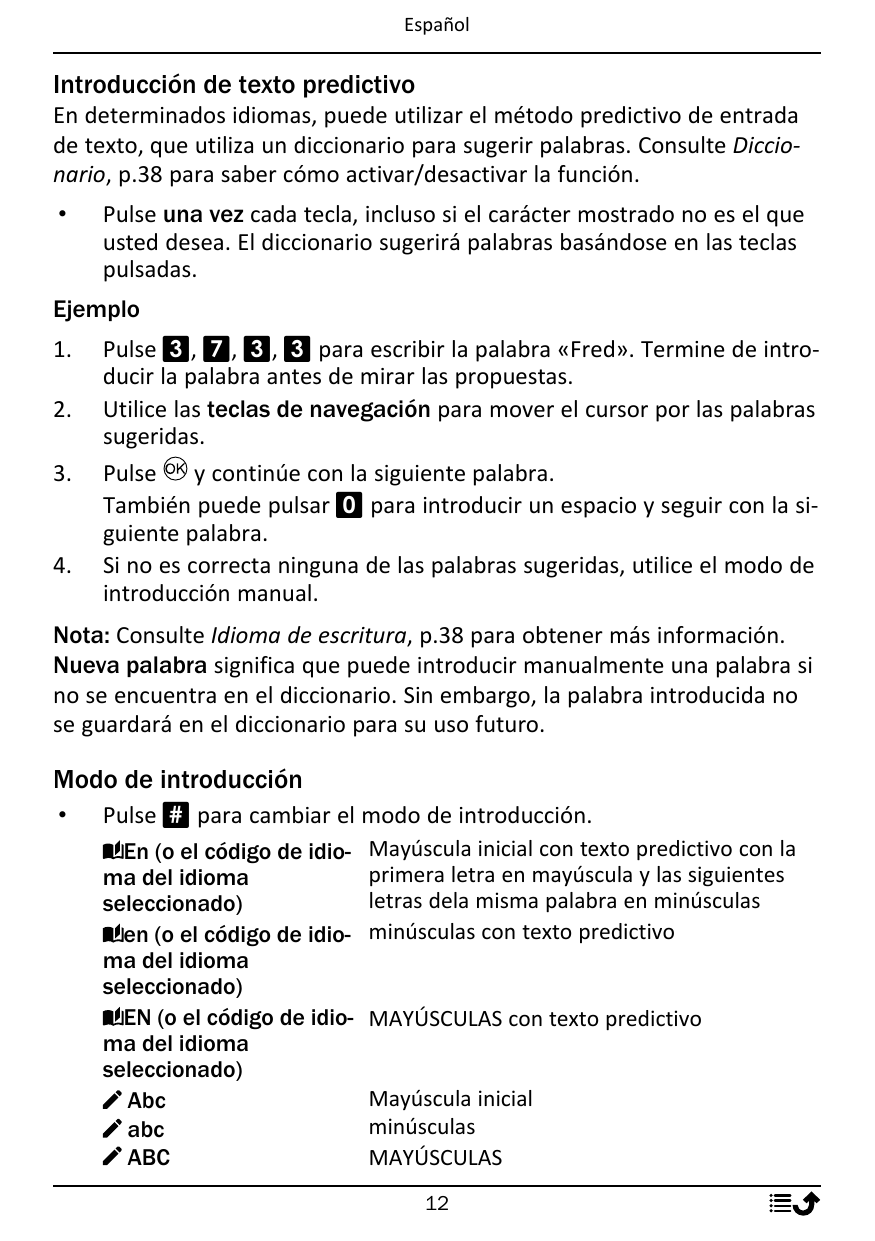 EspañolIntroducción de texto predictivoEn determinados idiomas, puede utilizar el método predictivo de entradade texto, que util