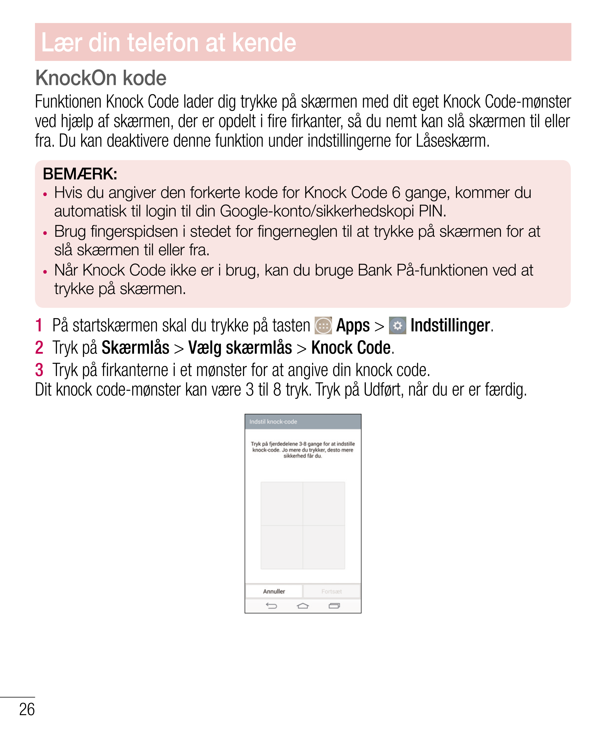 Lær din telefon at kende
KnockOn kode
Funktionen Knock Code lader dig trykke på skærmen med dit eget Knock Code-mønster 
ved hjæ