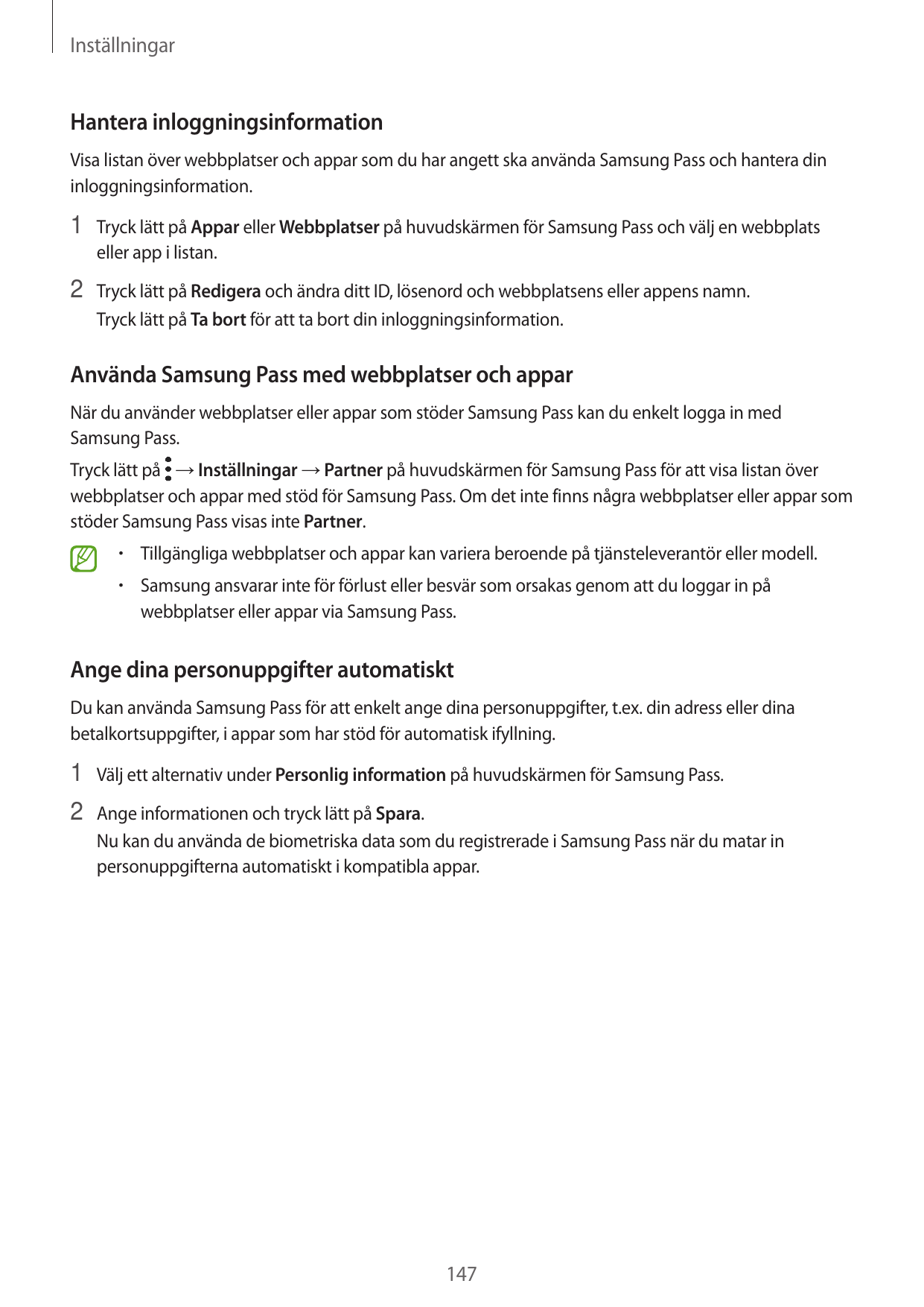 InställningarHantera inloggningsinformationVisa listan över webbplatser och appar som du har angett ska använda Samsung Pass och