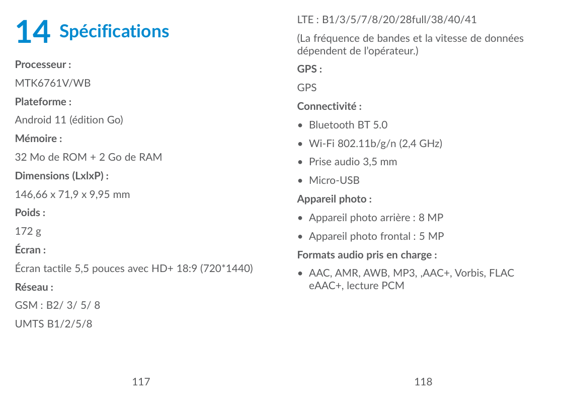 14SpécificationsProcesseur :LTE : B1/3/5/7/8/20/28full/38/40/41(La fréquence de bandes et la vitesse de donnéesdépendent de l’op