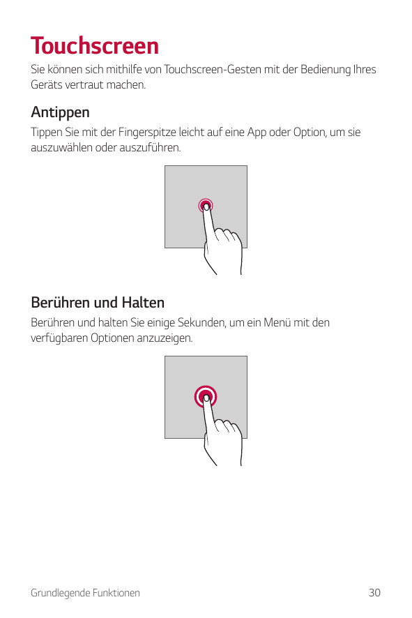 TouchscreenSie können sich mithilfe von Touchscreen-Gesten mit der Bedienung IhresGeräts vertraut machen.AntippenTippen Sie mit 