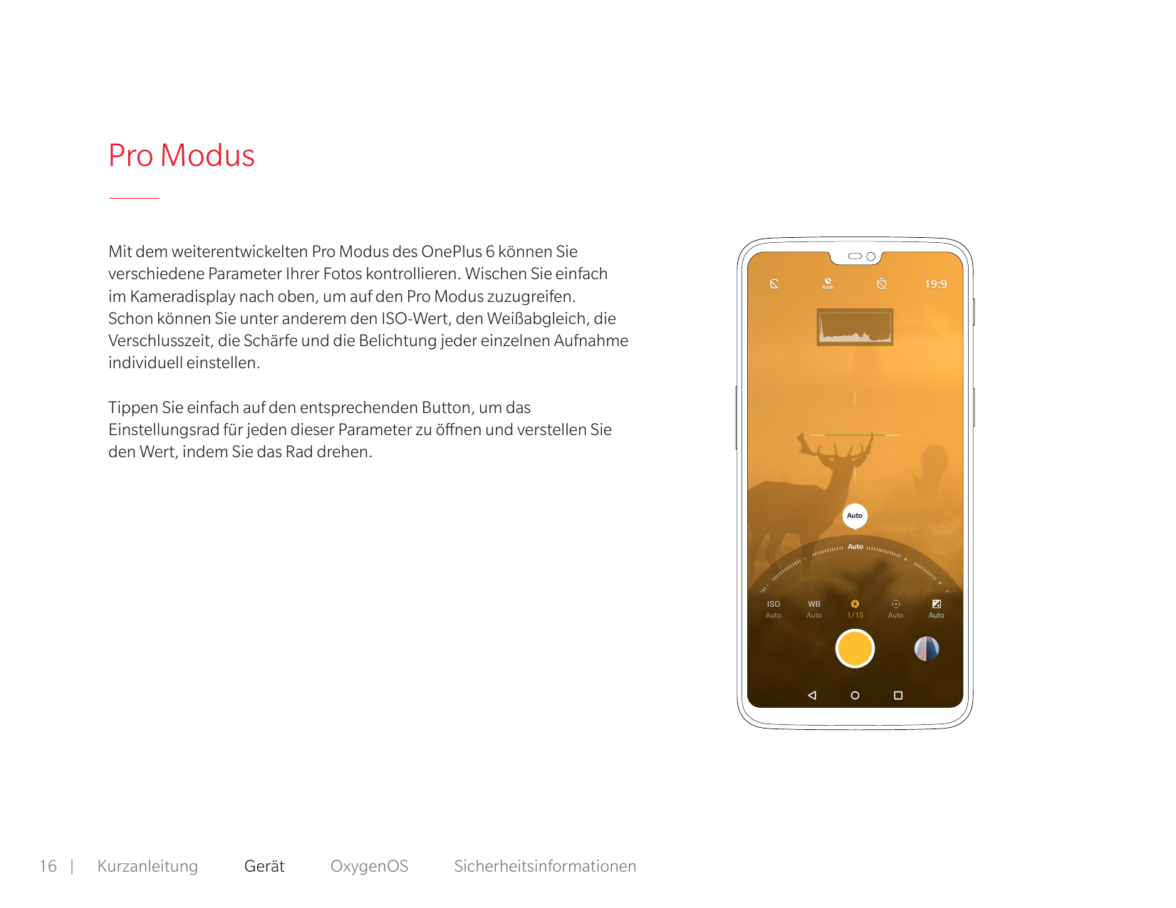Pro ModusMit dem weiterentwickelten Pro Modus des OnePlus 6 können Sieverschiedene Parameter Ihrer Fotos kontrollieren. Wischen 
