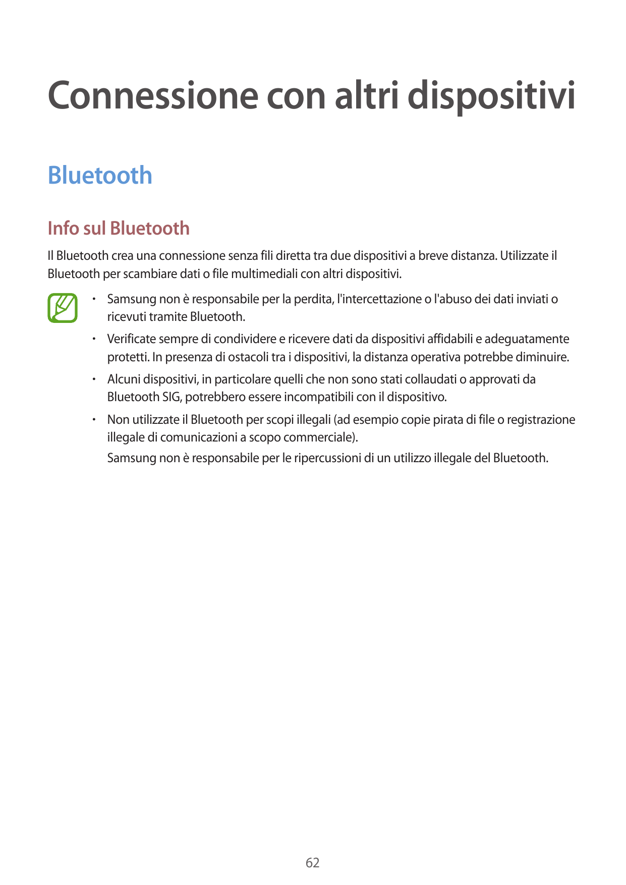 Connessione con altri dispositiviBluetoothInfo sul BluetoothIl Bluetooth crea una connessione senza fili diretta tra due disposi