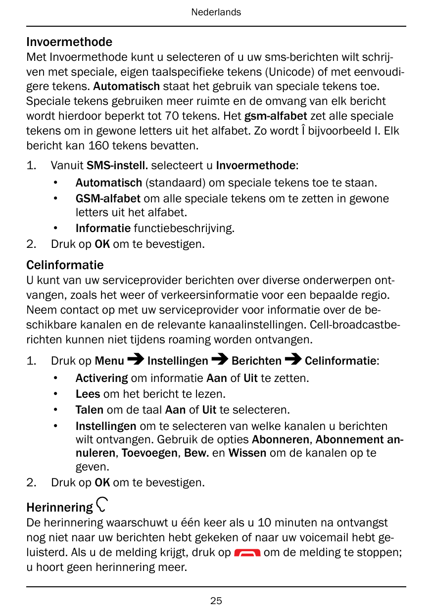 NederlandsInvoermethodeMet Invoermethode kunt u selecteren of u uw sms-berichten wilt schrijven met speciale, eigen taalspecifie