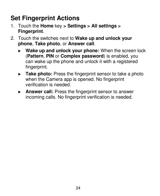 Set Fingerprint Actions1. Touch the Home key > Settings > All settings >Fingerprint.2. Touch the switches next to Wake up and un