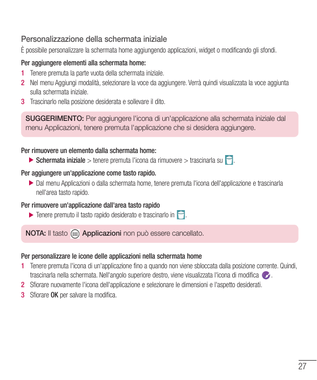 Personalizzazione della schermata inizialeÈ possibile personalizzare la schermata home aggiungendo applicazioni, widget o modifi