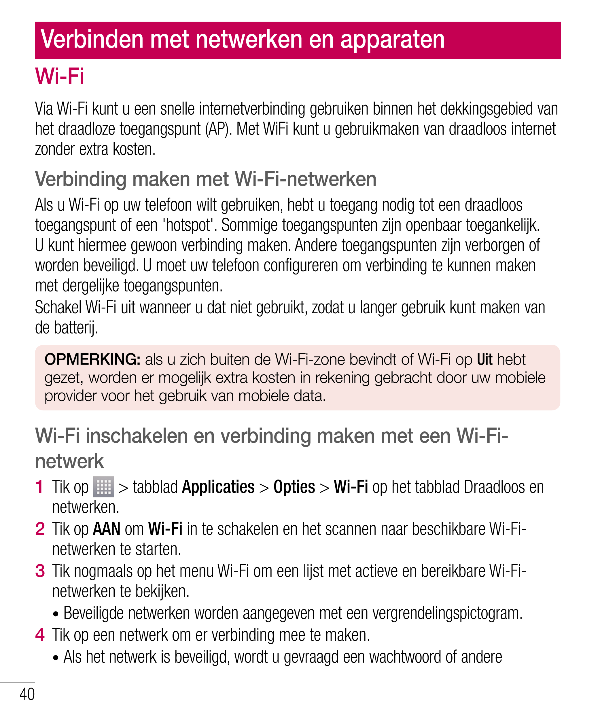 Verbinden met netwerken en apparaten
Wi-Fi aanmeldingsgegevens in te voeren. (Raadpleeg uw netwerkbeheerder voor meer 
informati