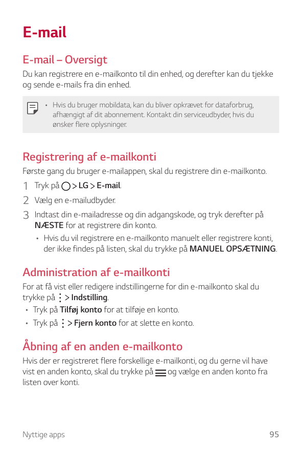 E-mailE-mail – OversigtDu kan registrere en e-mailkonto til din enhed, og derefter kan du tjekkeog sende e-mails fra din enhed.•