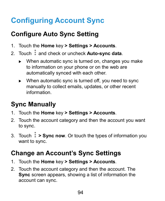Configuring Account SyncConfigure Auto Sync Setting1. Touch the Home key > Settings > Accounts.2. Touchand check or uncheck Auto