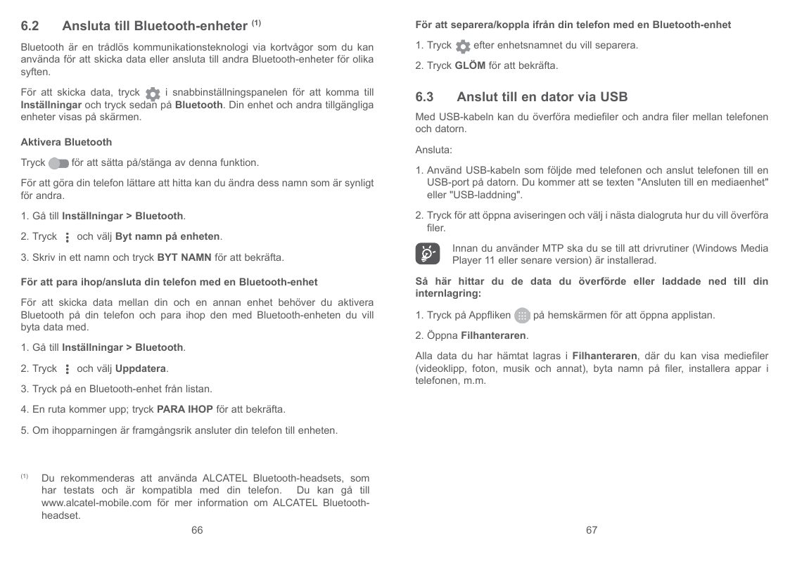 6.2Ansluta till Bluetooth-enheter(1)För att separera/koppla ifrån din telefon med en Bluetooth-enhetBluetooth är en trådlös komm