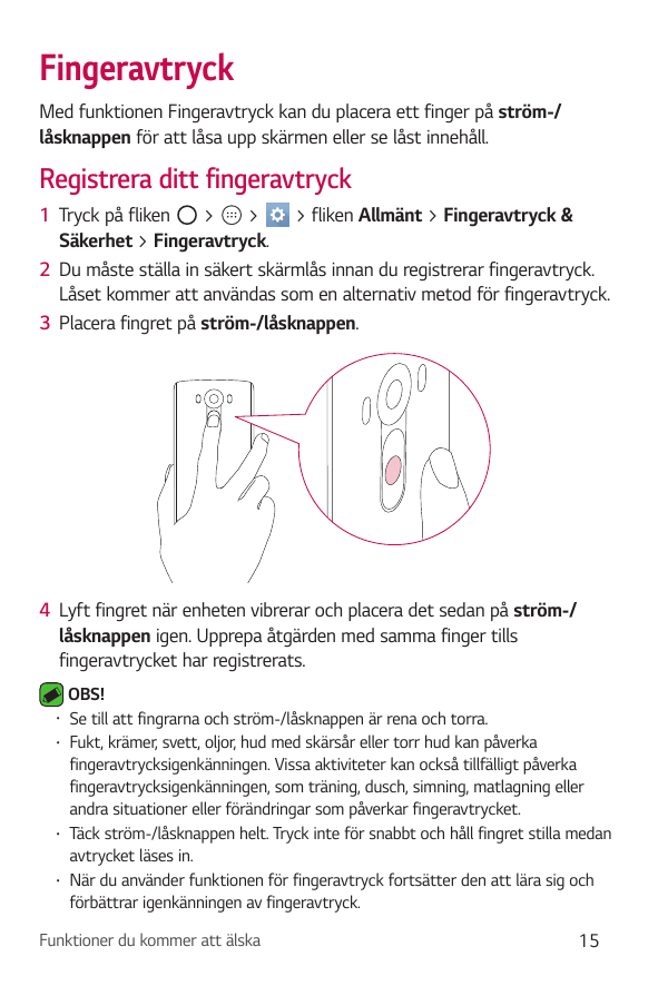 FingeravtryckMed funktionen Fingeravtryck kan du placera ett finger på ström-/låsknappen för att låsa upp skärmen eller se låst 