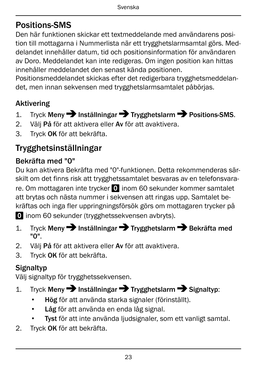 SvenskaPositions-SMSDen här funktionen skickar ett textmeddelande med användarens position till mottagarna i Nummerlista när ett