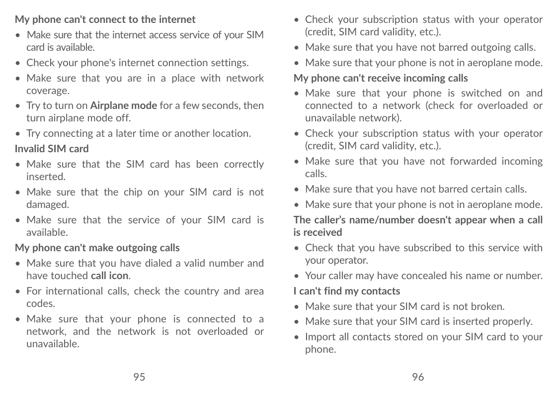 My phone can't connect to the internet• Make sure that the internet access service of your SIMcard is available.• Check your pho