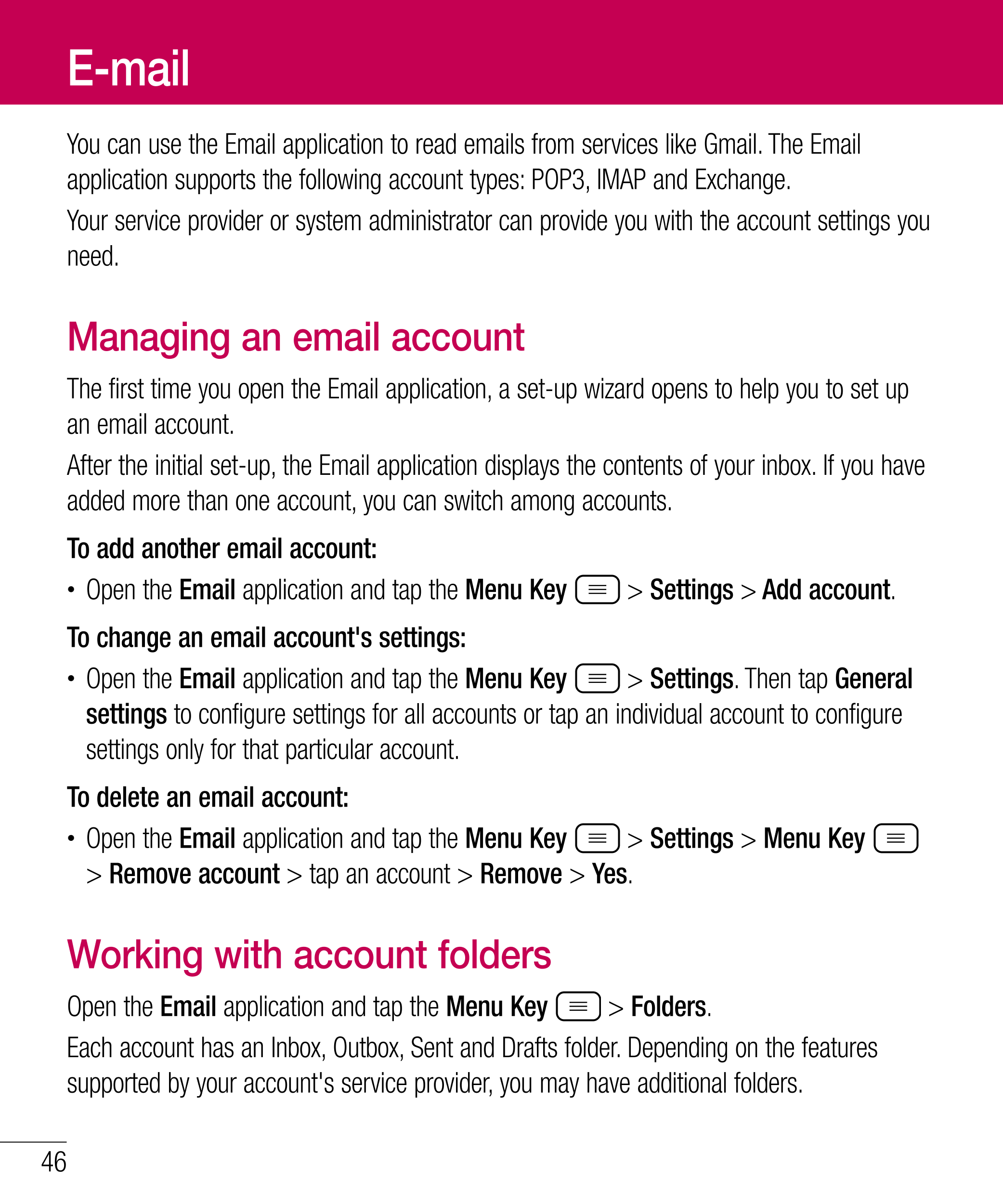 E-mail
You can use the Email application to read emails from services like Gmail. The Email 
application supports the following 