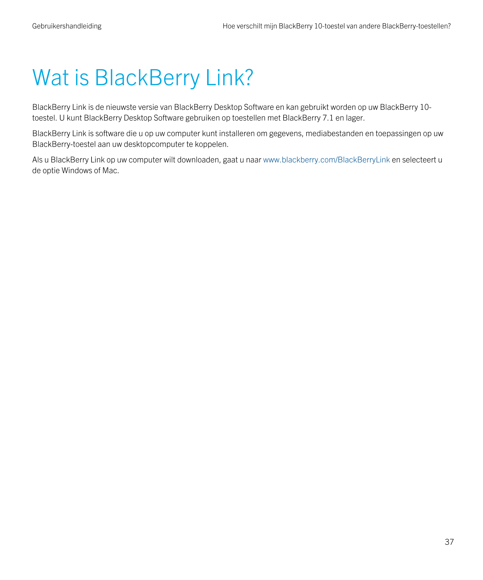 Gebruikershandleiding Hoe verschilt mijn BlackBerry 10-toestel van andere BlackBerry-toestellen?
Wat is  BlackBerry Link?
BlackB