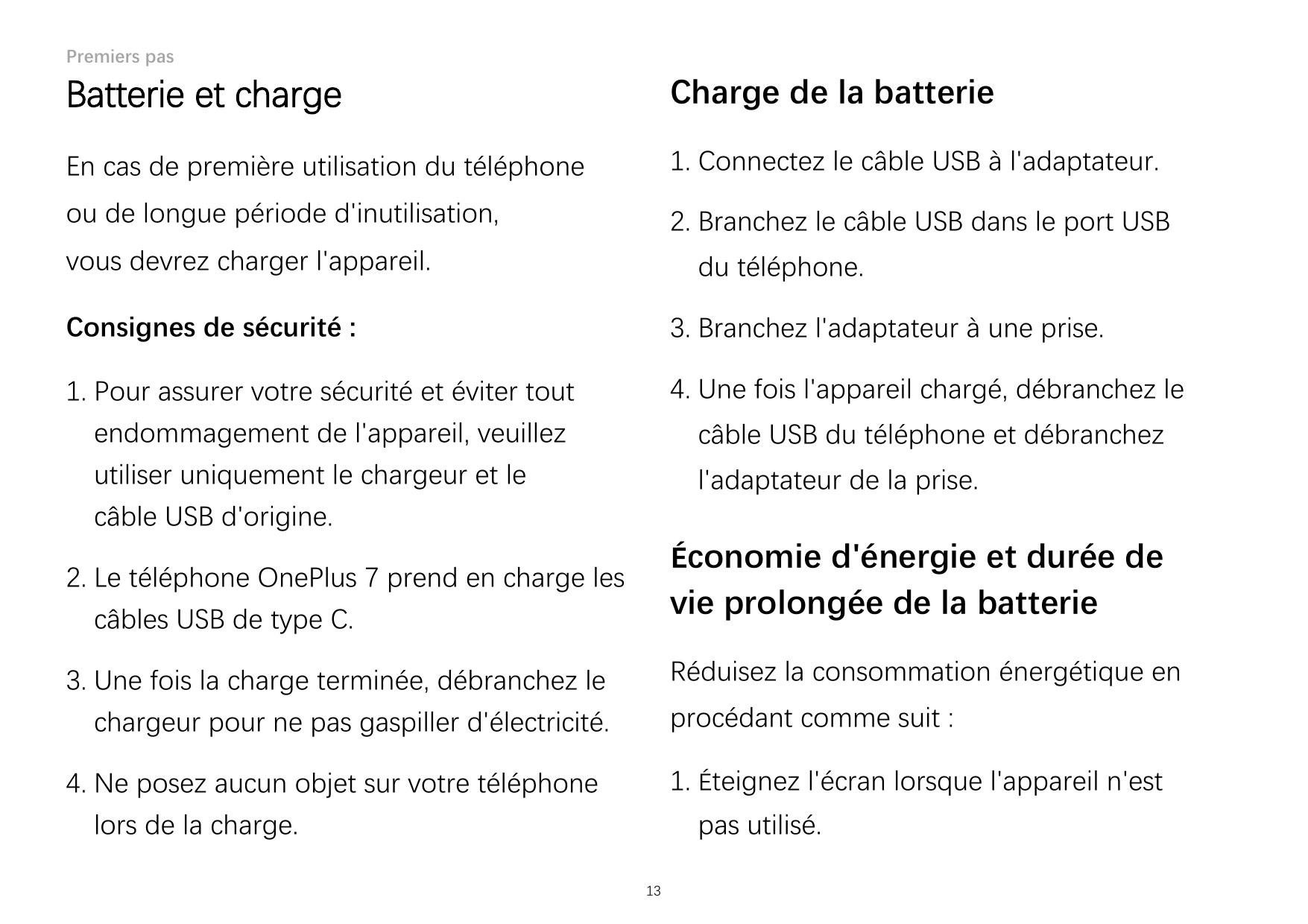 Premiers pasBatterie et chargeCharge de la batterieEn cas de première utilisation du téléphone1. Connectez le câble USB à l'adap