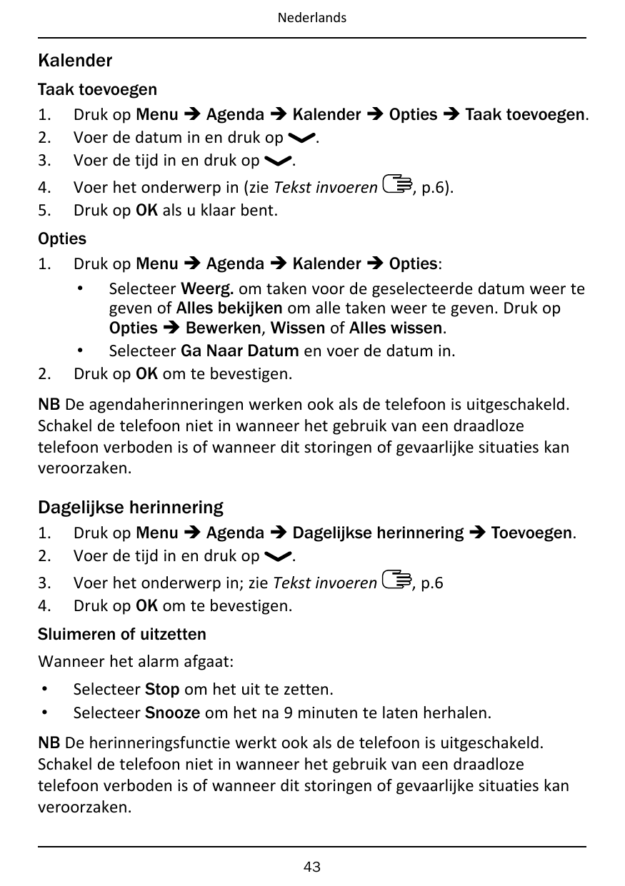 NederlandsKalenderTaak toevoegen1. Druk op Menu � Agenda � Kalender � Opties � Taak toevoegen.2. Voer de datum in en druk op.3. 