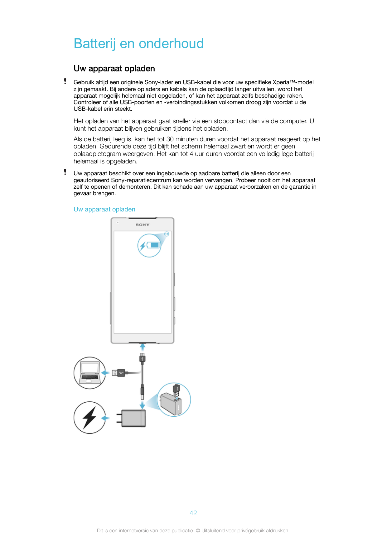 Batterij en onderhoudUw apparaat opladenGebruik altijd een originele Sony-lader en USB-kabel die voor uw specifieke Xperia™-mode