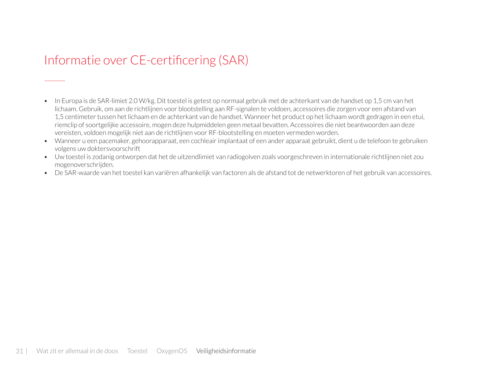 Informatie over CE-certificering (SAR)• In Europa is de SAR-limiet 2.0 W/kg. Dit toestel is getest op normaal gebruik met de ach