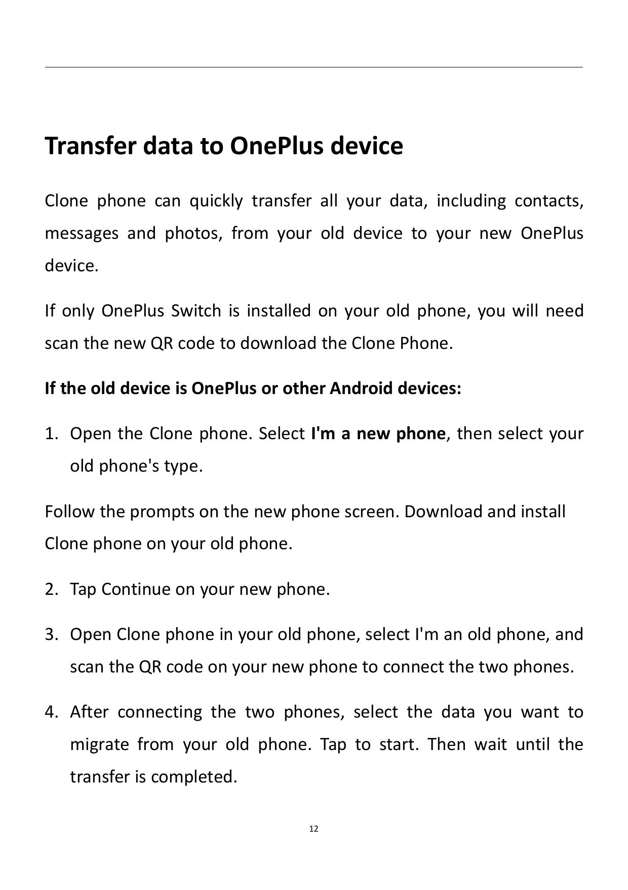 Transfer data to OnePlus deviceClone phone can quickly transfer all your data, including contacts,messages and photos, from your