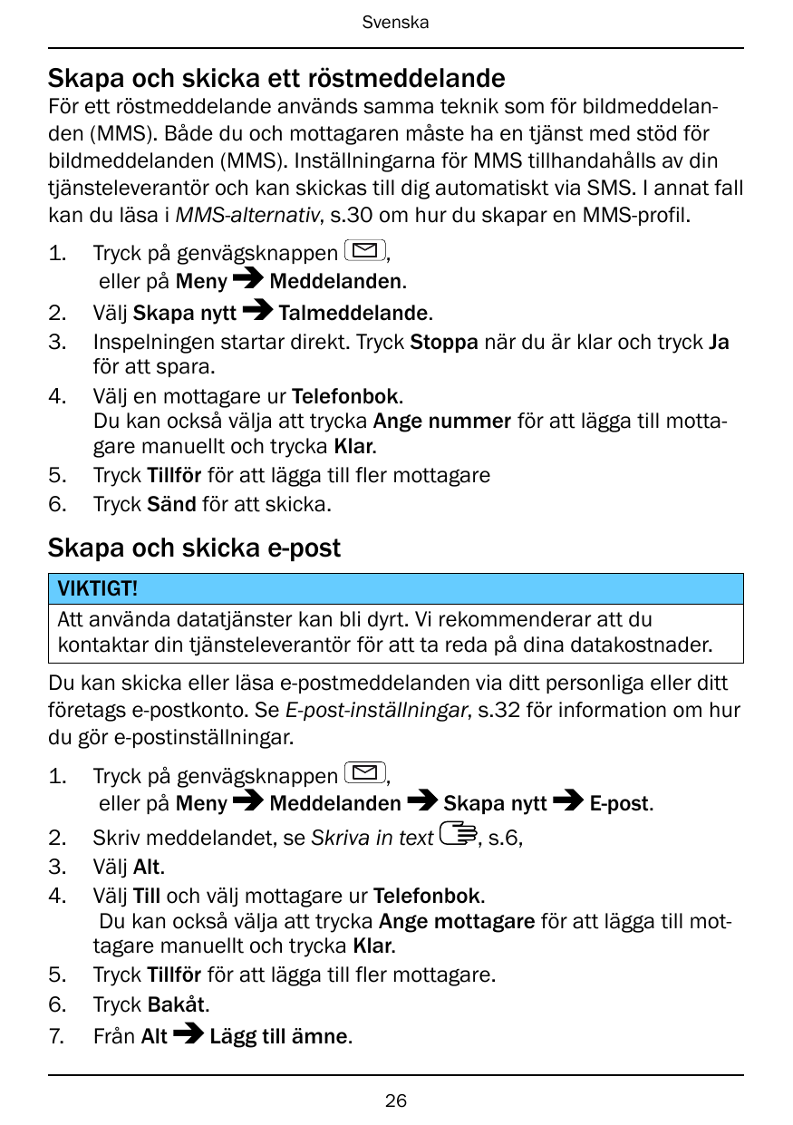 SvenskaSkapa och skicka ett röstmeddelandeFör ett röstmeddelande används samma teknik som för bildmeddelanden (MMS). Både du och