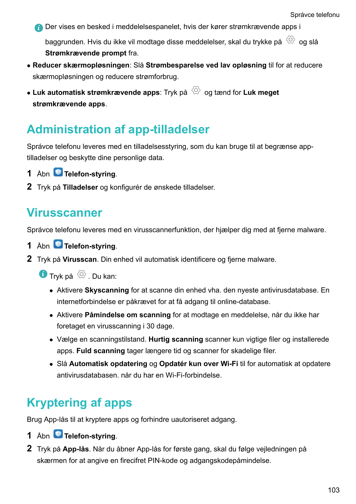 Správce telefonuDer vises en besked i meddelelsespanelet, hvis der kører strømkrævende apps ibaggrunden. Hvis du ikke vil modtag