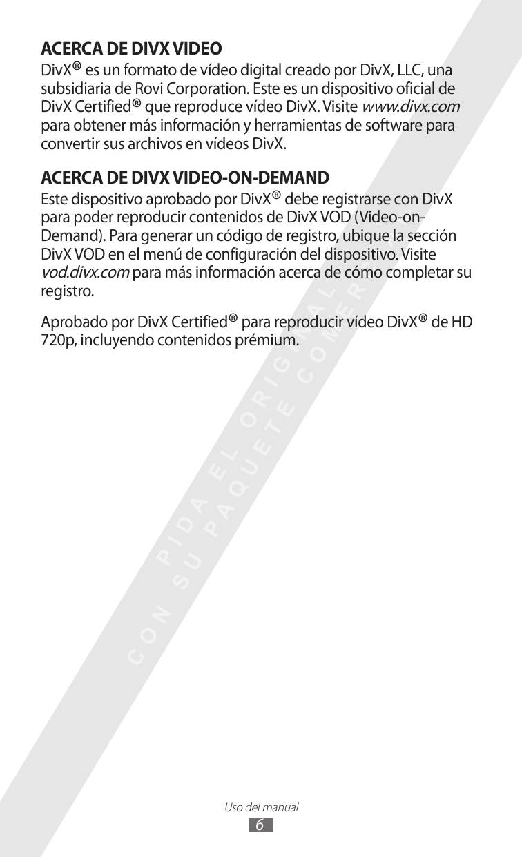 ACERCA DE DIVX VIDEODivX® es un formato de vídeo digital creado por DivX, LLC, unasubsidiaria de Rovi Corporation. Este es un di