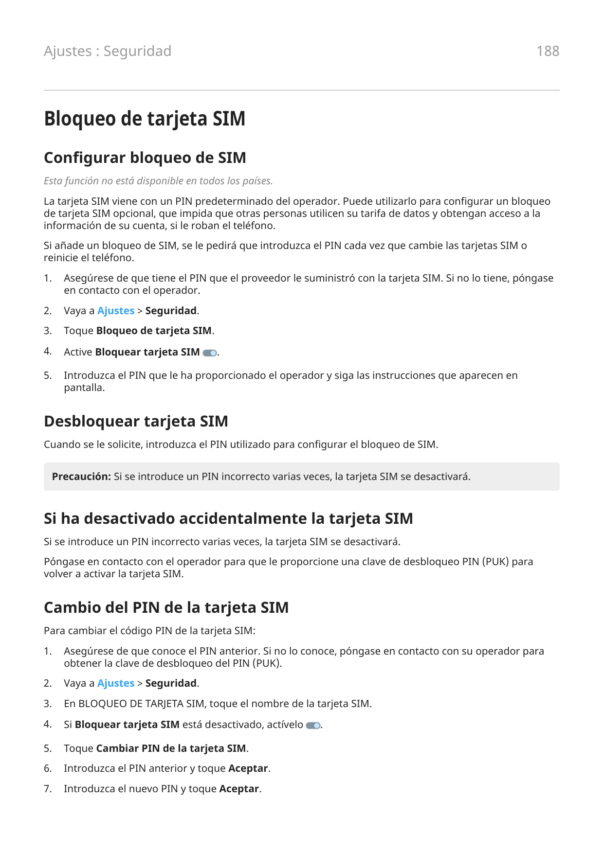 188Ajustes : SeguridadBloqueo de tarjeta SIMConfigurar bloqueo de SIMEsta función no está disponible en todos los países.La tarj