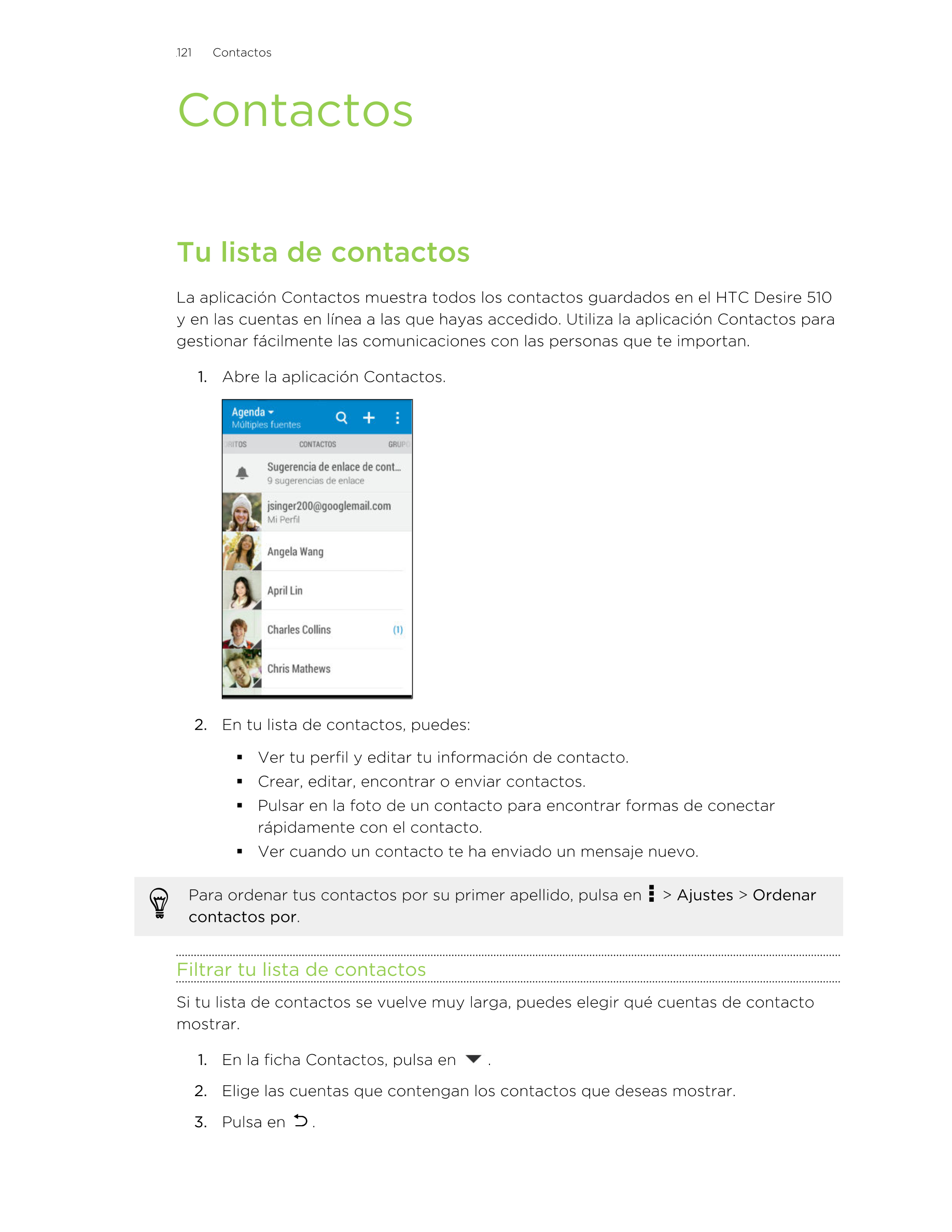 121      Contactos
Contactos
Tu lista de contactos
La aplicación Contactos muestra todos los contactos guardados en el HTC Desir