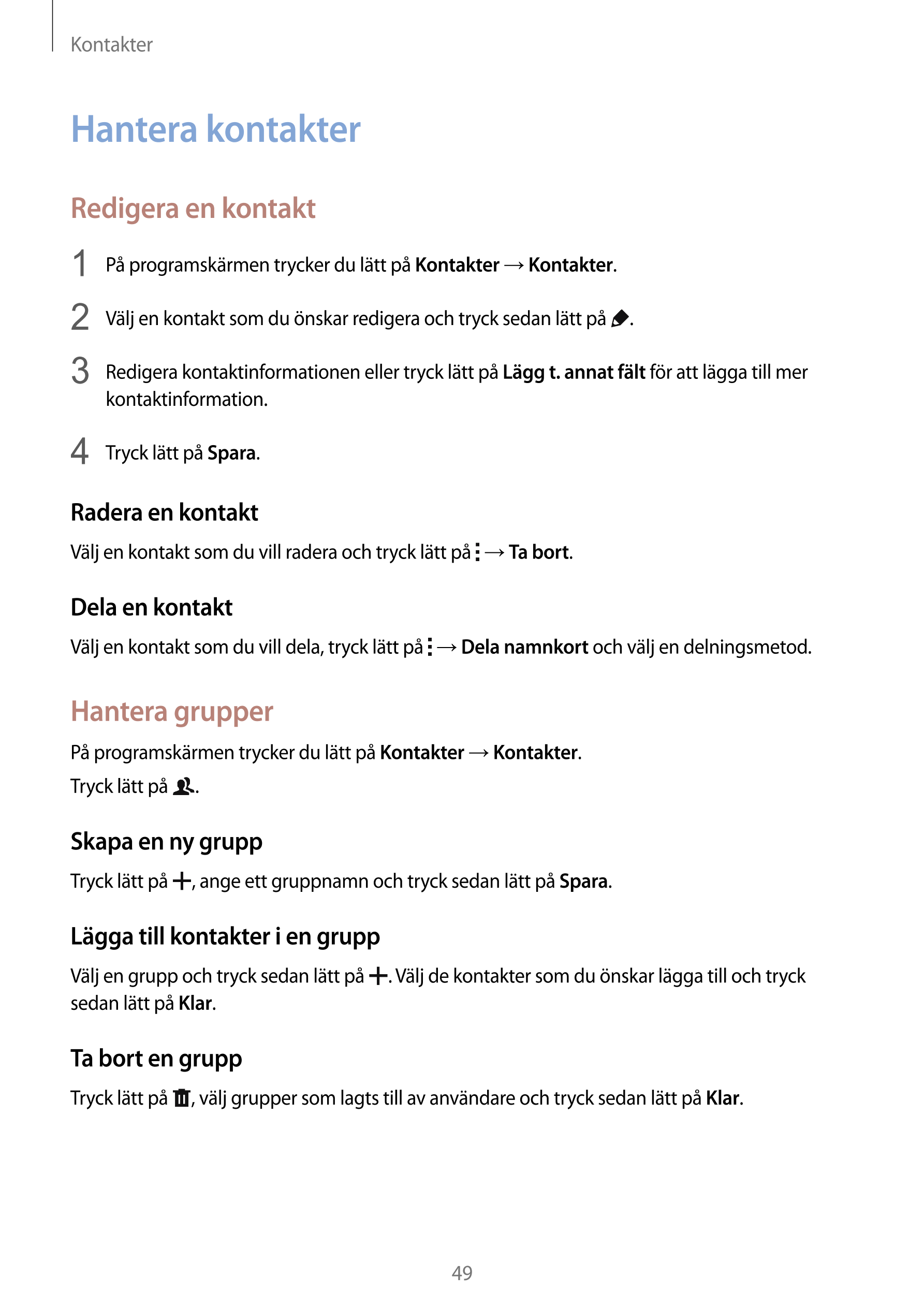 Kontakter
Hantera kontakter
Redigera en kontakt
1  På programskärmen trycker du lätt på  Kontakter  →  Kontakter.
2  Välj en kon