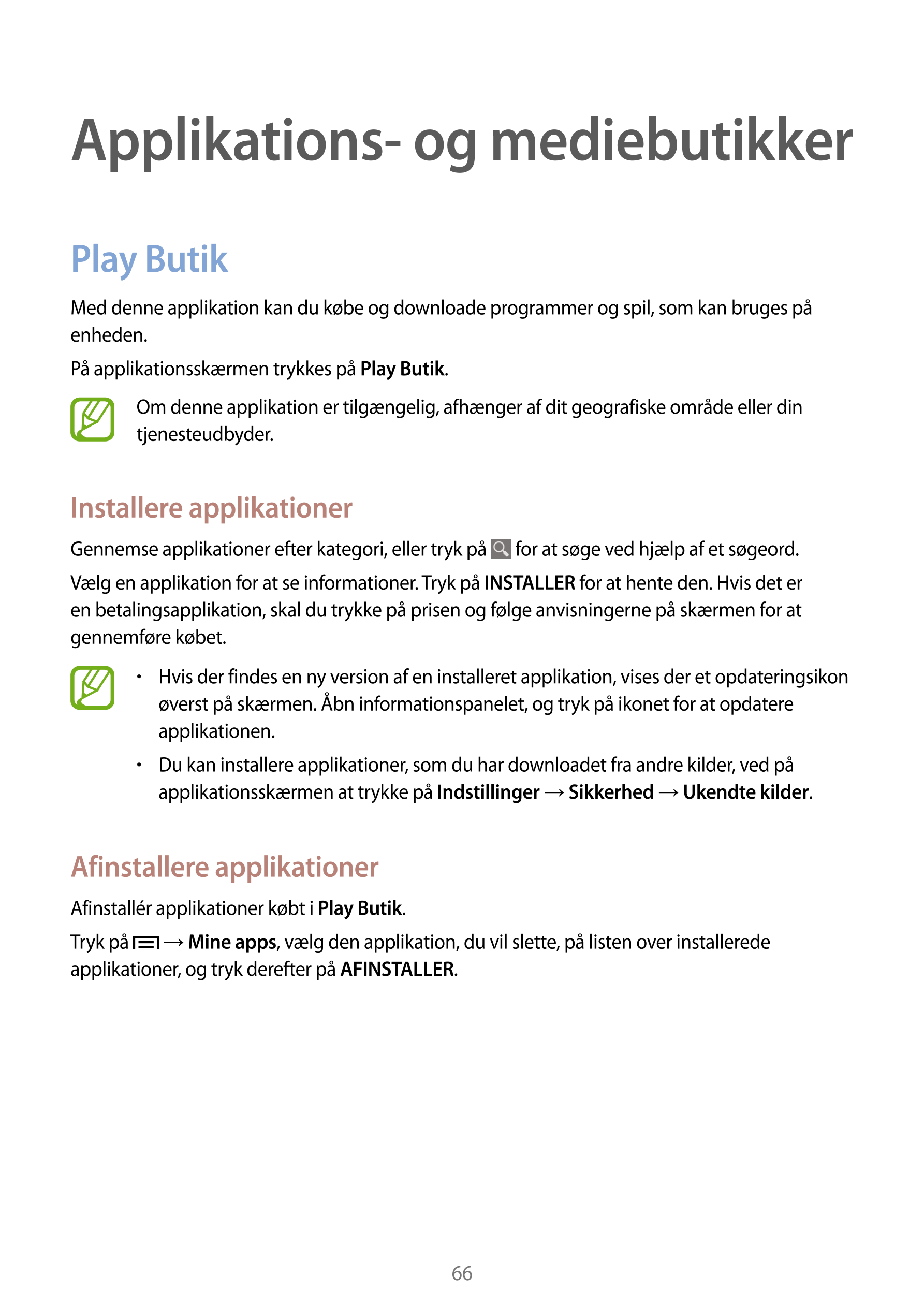 Applikations- og mediebutikker
Play Butik
Med denne applikation kan du købe og downloade programmer og spil, som kan bruges på 
