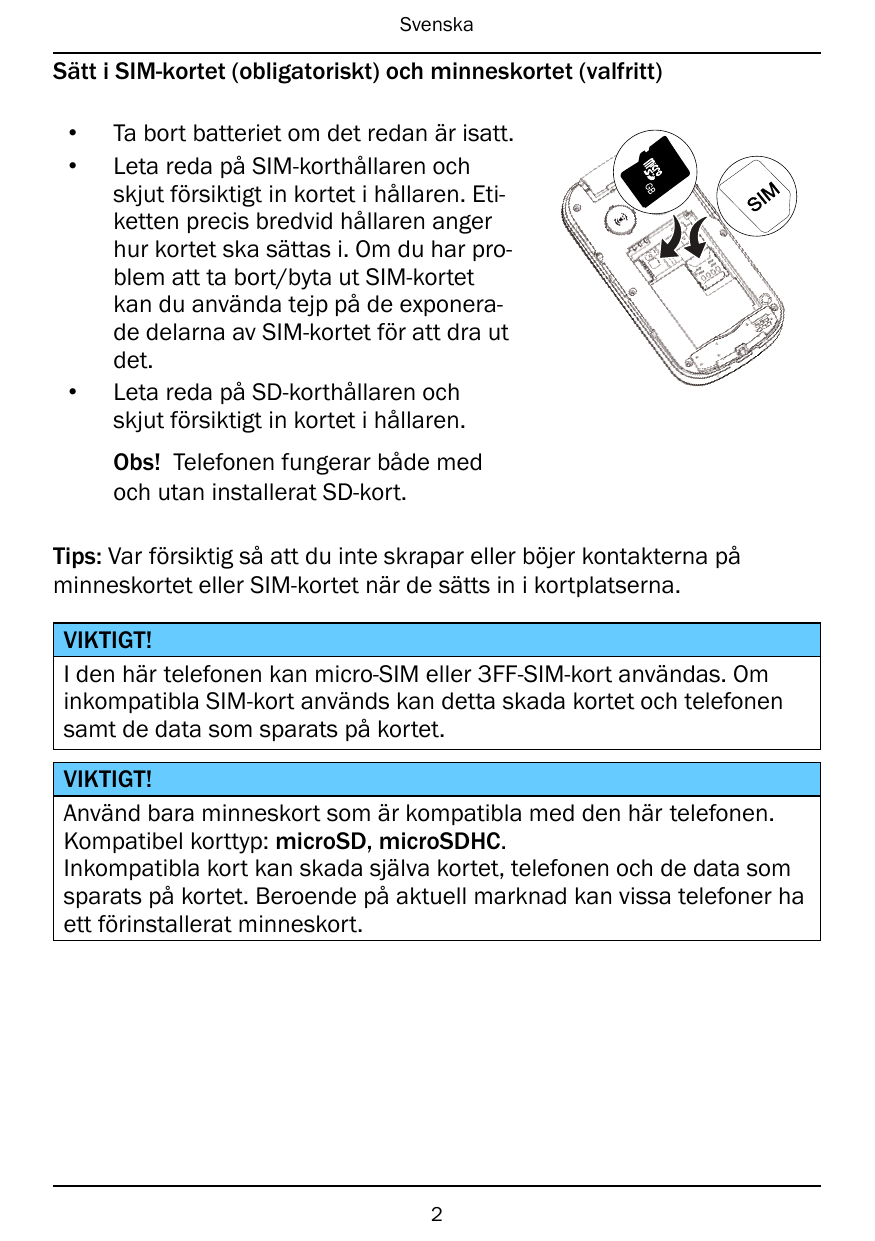 SvenskaSätt i SIM-kortet (obligatoriskt) och minneskortet (valfritt)••GB•Ta bort batteriet om det redan är isatt.Leta reda på SI