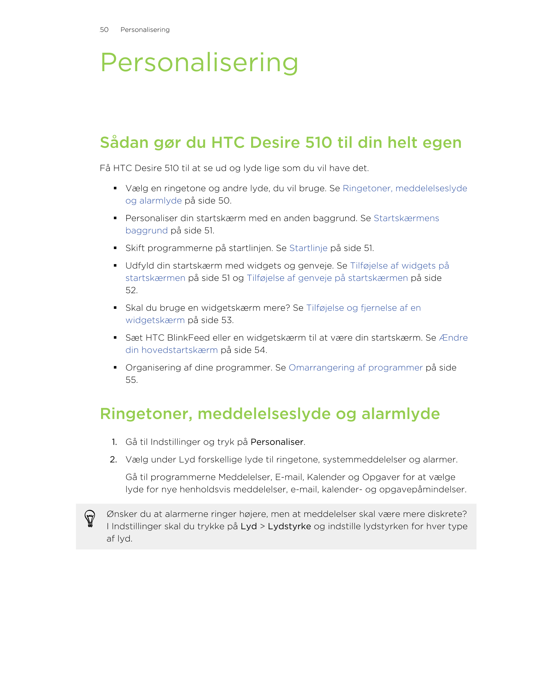 50     Personalisering
Personalisering
Sådan gør du HTC Desire 510 til din helt egen
Få HTC Desire 510 til at se ud og lyde lige