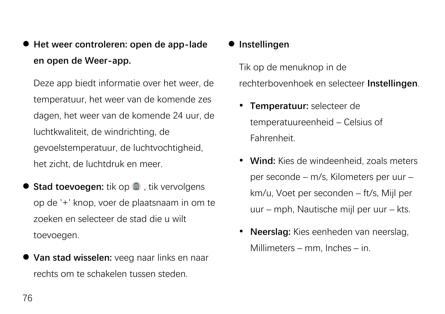  Het weer controleren: open de app-ladeen open de Weer-app.Tik op de menuknop in deDeze app biedt informatie over het weer, det