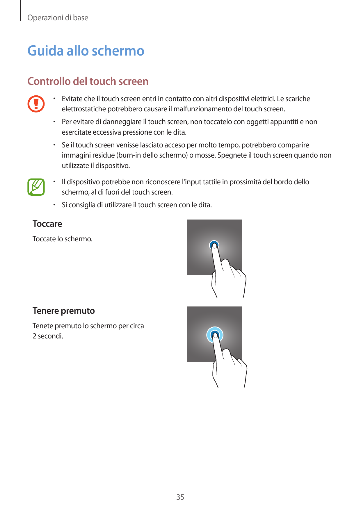 Operazioni di baseGuida allo schermoControllo del touch screen• Evitate che il touch screen entri in contatto con altri disposit