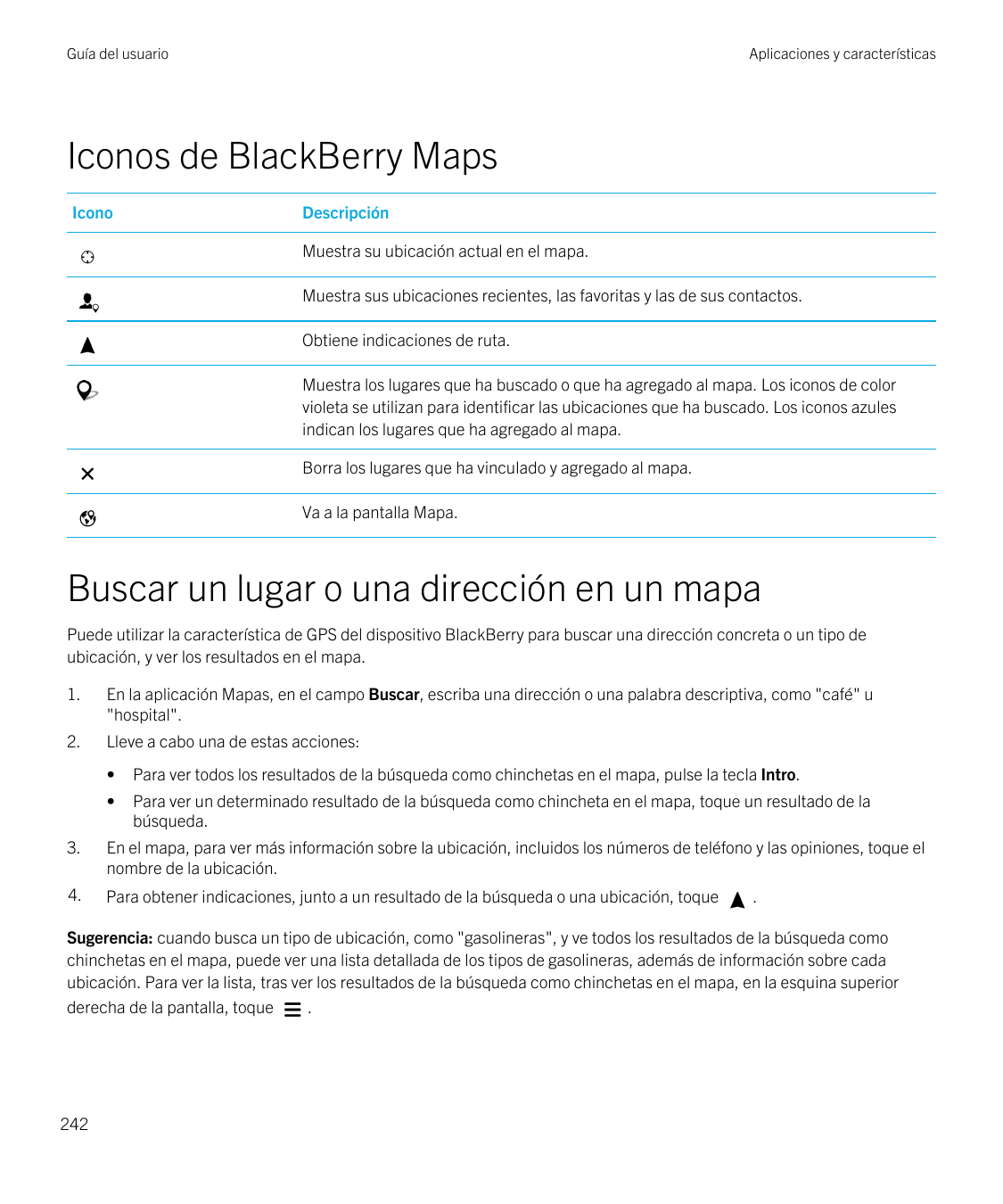 Guía del usuarioAplicaciones y característicasIconos de BlackBerry MapsIconoDescripciónMuestra su ubicación actual en el mapa.Mu