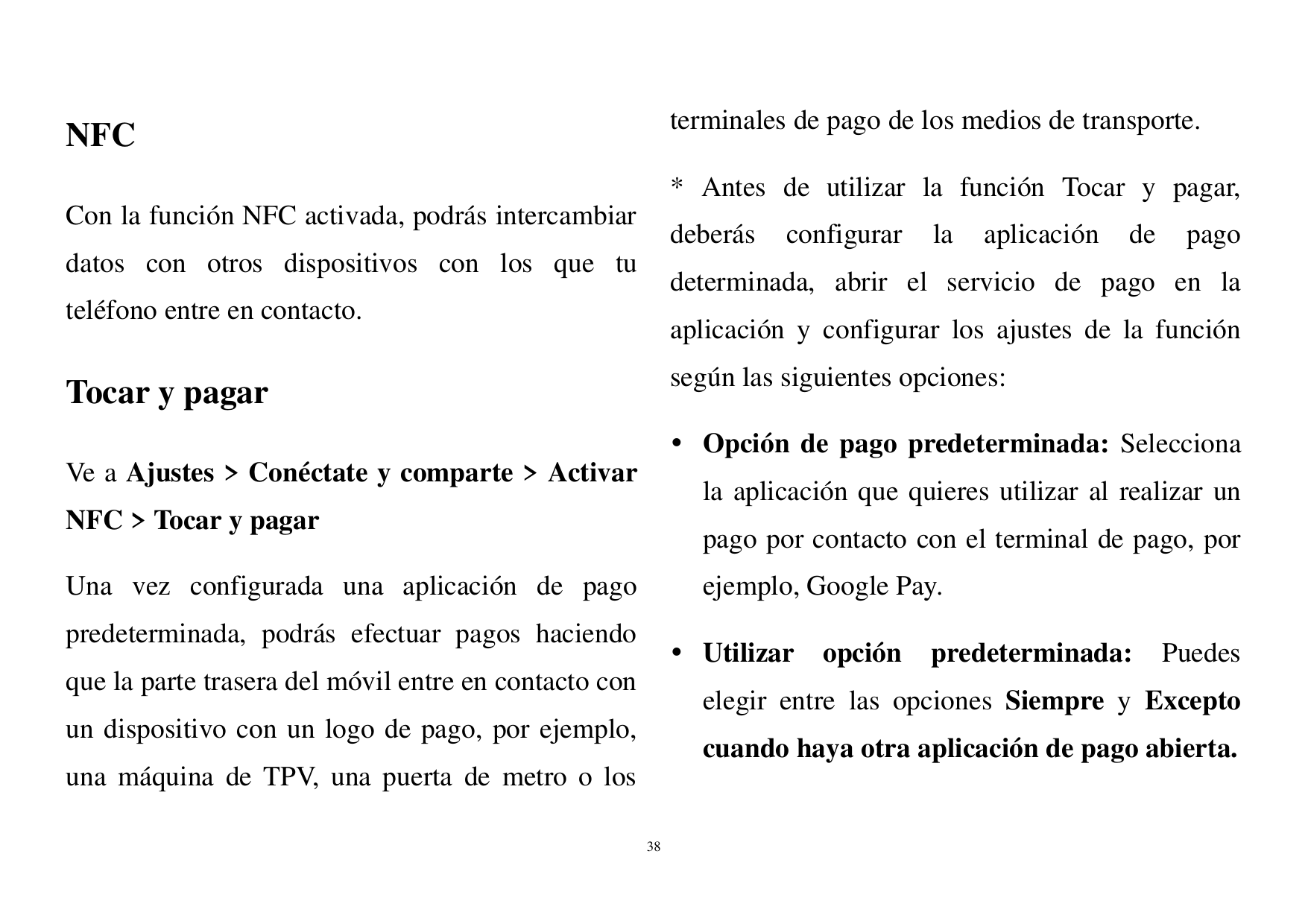 terminales de pago de los medios de transporte.NFC* Antes de utilizar la función Tocar y pagar,Con la función NFC activada, podr