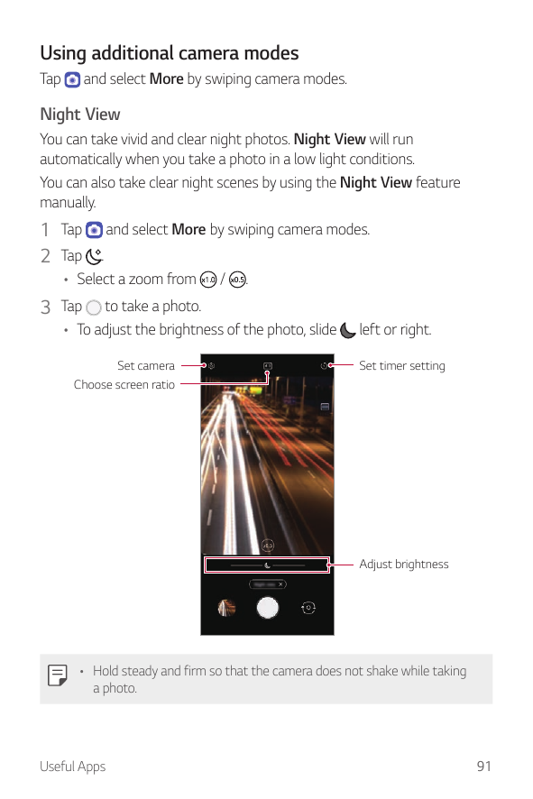 Using additional camera modesand select More by swiping camera modes.TapNight ViewYou can take vivid and clear night photos. Nig