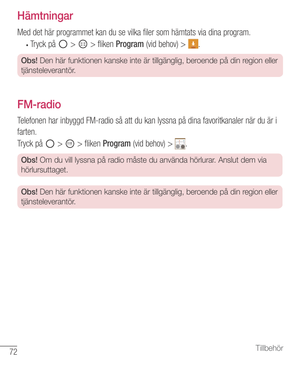 HämtningarMed det här programmet kan du se vilka filer som hämtats via dina program.• Tryck på>> fliken Program (vid behov) > .O