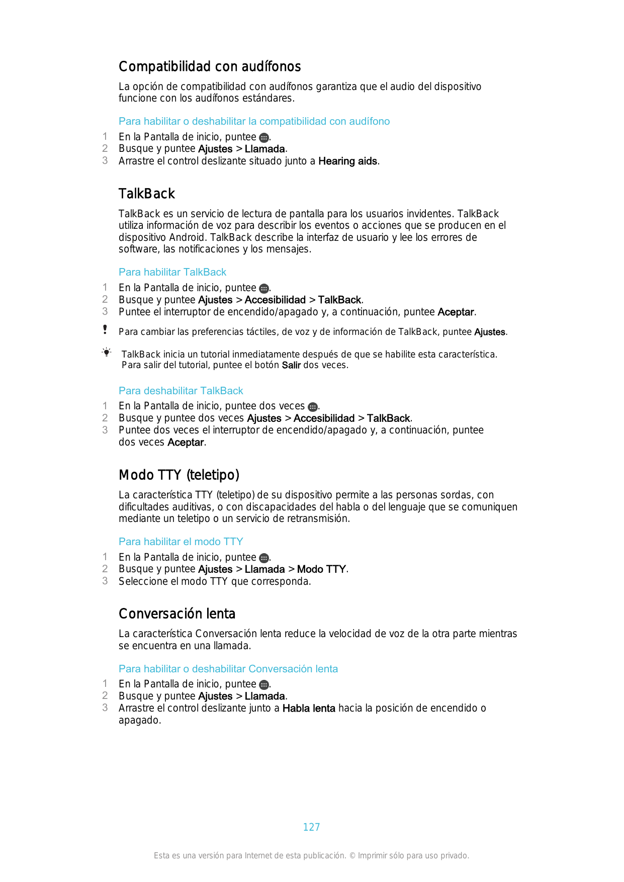 Compatibilidad con audífonosLa opción de compatibilidad con audífonos garantiza que el audio del dispositivofuncione con los aud