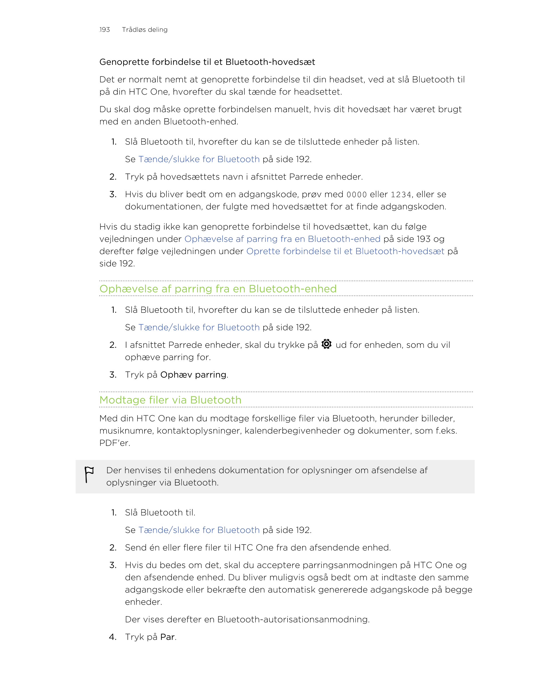 193     Trådløs deling
Genoprette forbindelse til et Bluetooth-hovedsæt
Det er normalt nemt at genoprette forbindelse til din he