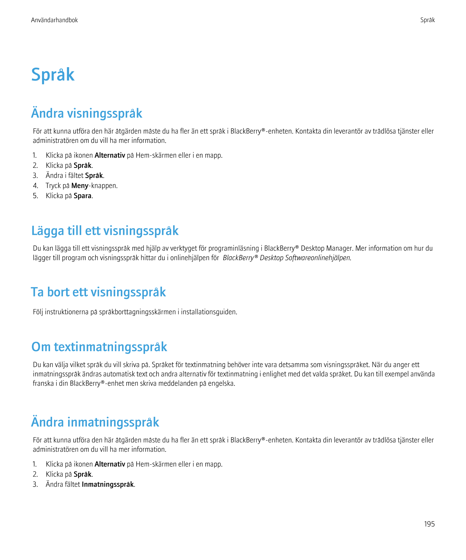 Användarhandbok Språk
Språk
Ändra visningsspråk
För att kunna utföra den här åtgärden måste du ha fler än ett språk i BlackBerry