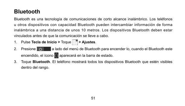 BluetoothBluetooth es una tecnología de comunicaciones de corto alcance inalámbrico. Los teléfonosu otros dispositivos con capac