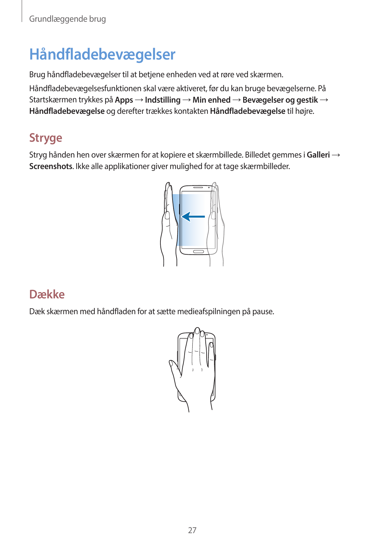 Grundlæggende brugHåndfladebevægelserBrug håndfladebevægelser til at betjene enheden ved at røre ved skærmen.Håndfladebevægelses