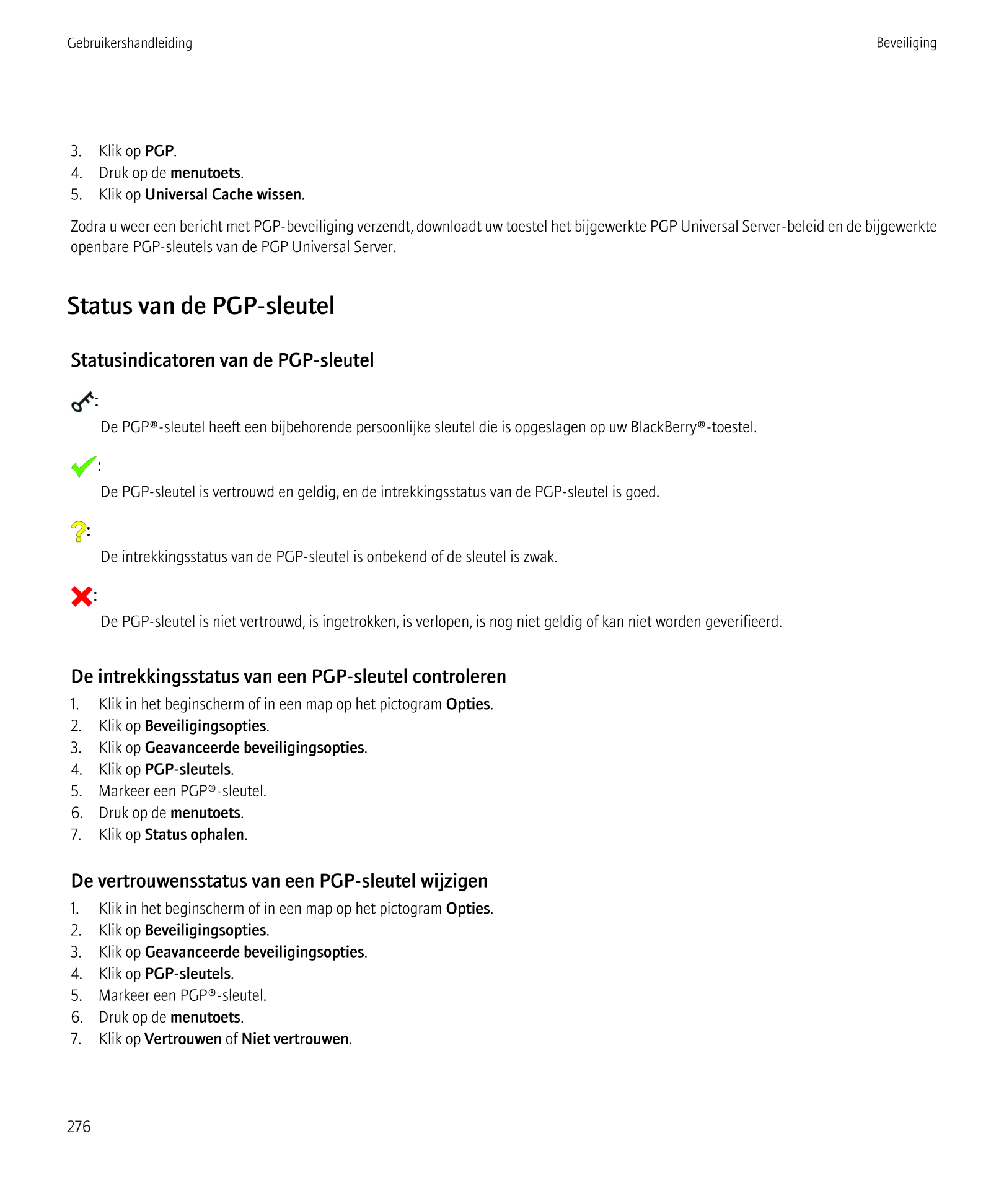 Gebruikershandleiding Beveiliging
3.    Klik op  PGP.
4.    Druk op de  menutoets.
5.    Klik op  Universal Cache wissen.
Zodra 