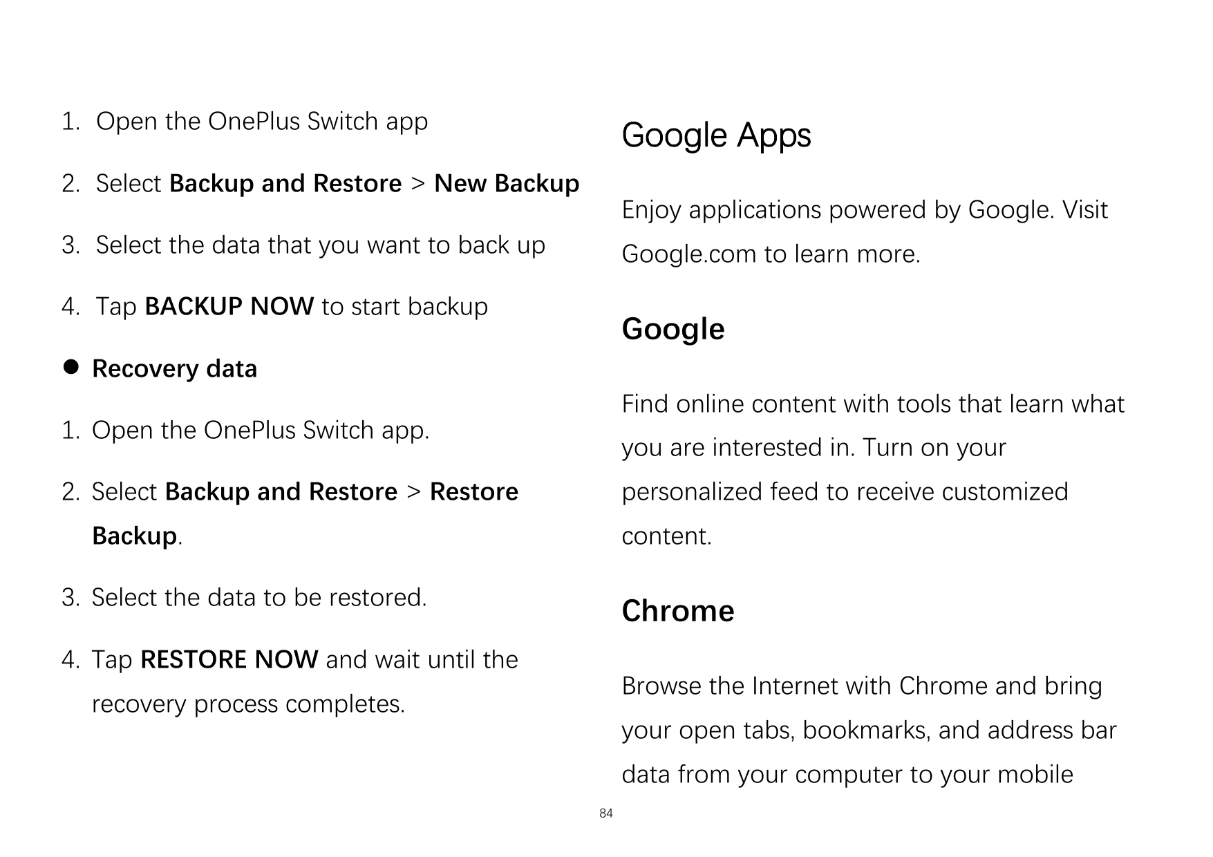 1. Open the OnePlus Switch appGoogle Apps2. Select Backup and Restore > New BackupEnjoy applications powered by Google. Visit3. 