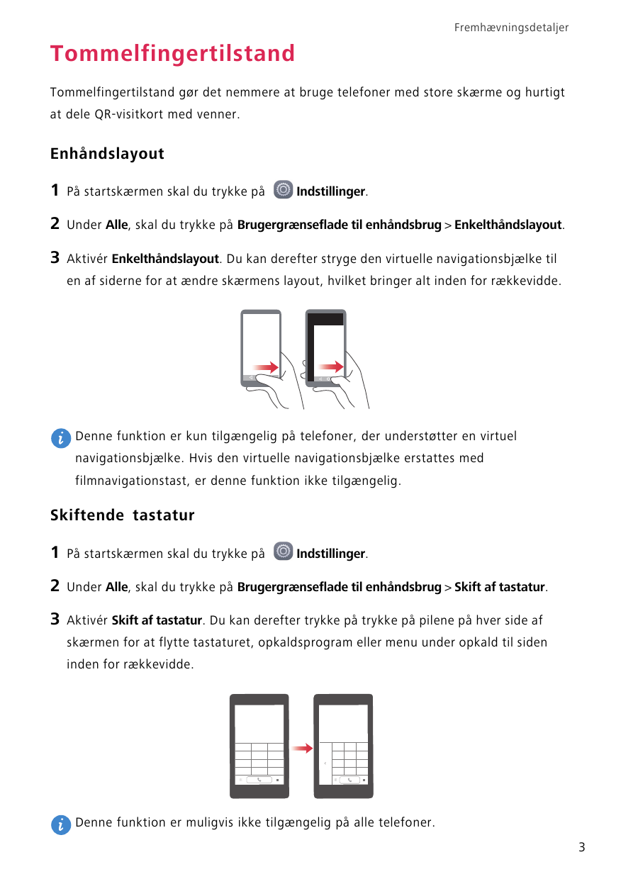 FremhævningsdetaljerTommelfingertilstandTommelfingertilstand gør det nemmere at bruge telefoner med store skærme og hurtigtat de