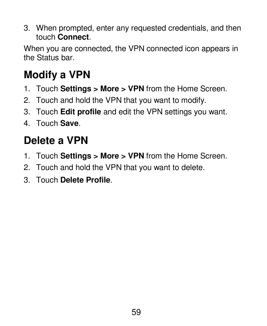3. When prompted, enter any requested credentials, and thentouch Connect.When you are connected, the VPN connected icon appears 