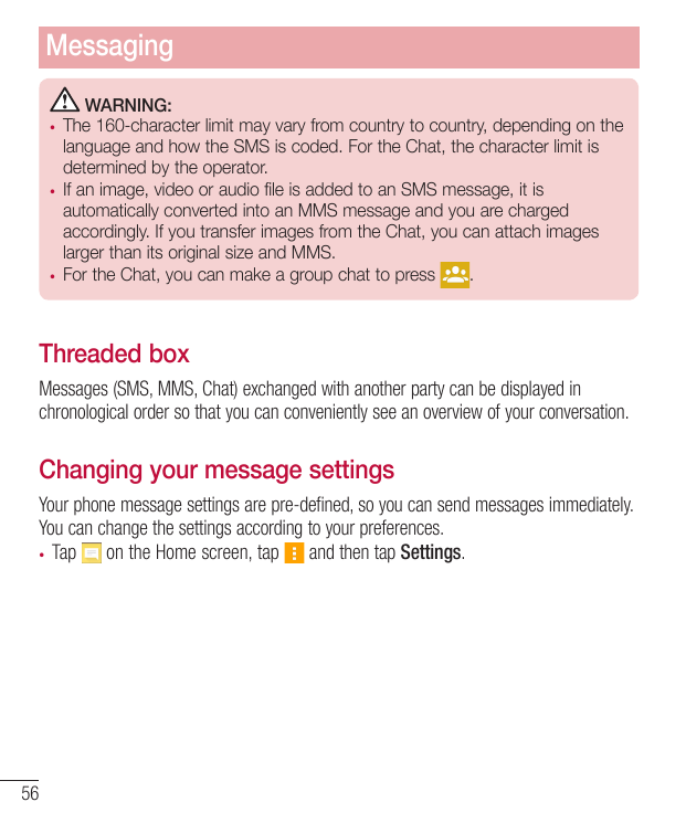 MessagingWARNING:The 160-character limit may vary from country to country, depending on thelanguage and how the SMS is coded. Fo