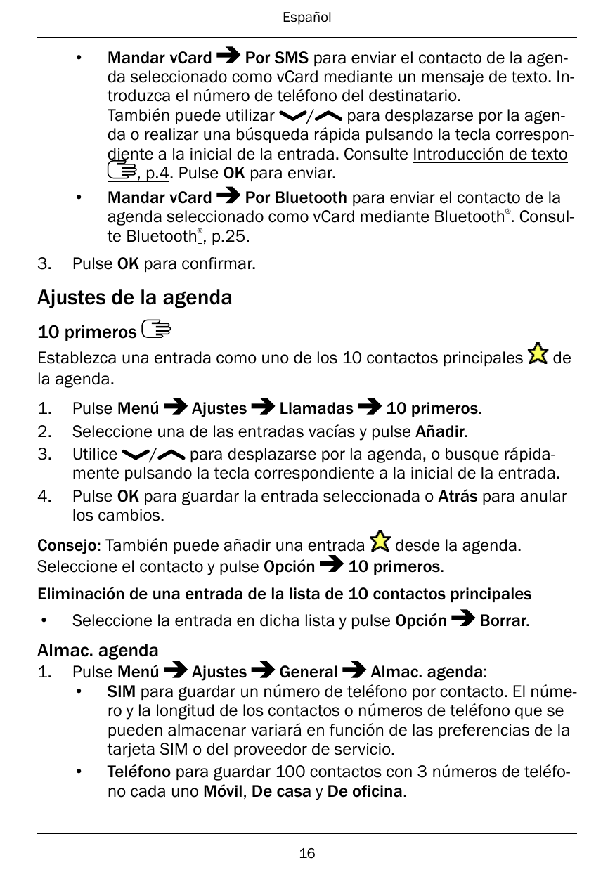 Español••Mandar vCardPor SMS para enviar el contacto de la agenda seleccionado como vCard mediante un mensaje de texto. Introduz